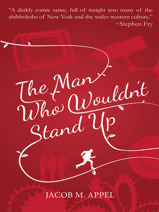 Title details for The Man Who Wouldn't Stand Up by Jacob M. Appel - Available